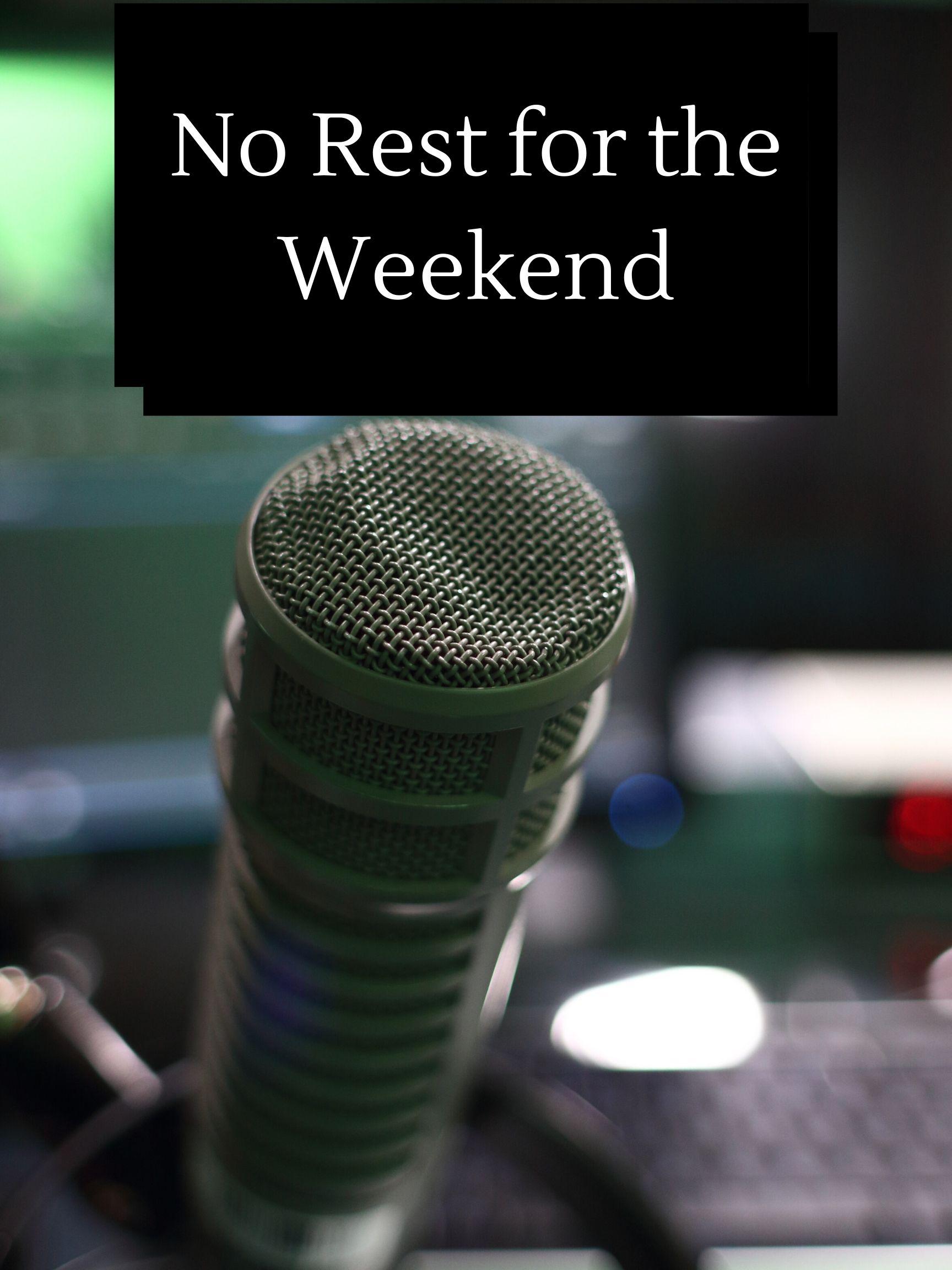 No Rest for the Weekend